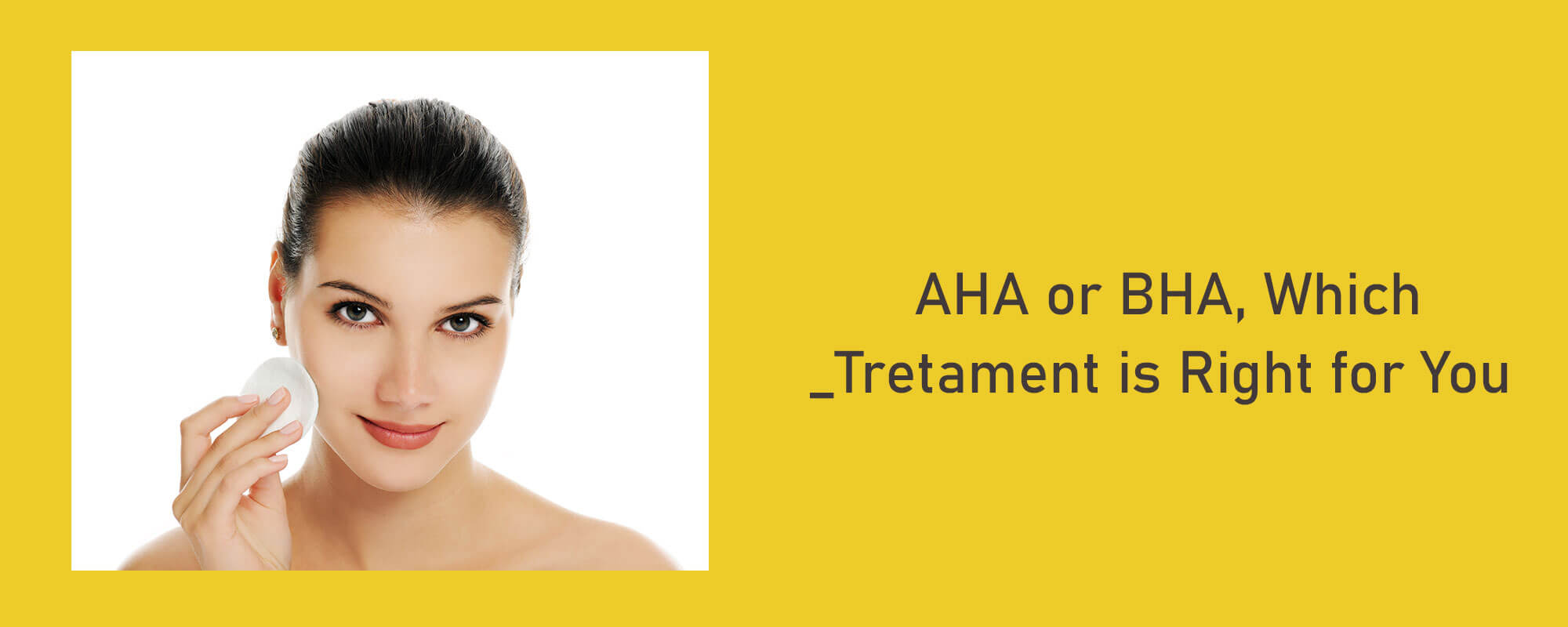 AHA or BHA, Which Treatment is Right for You? - 1