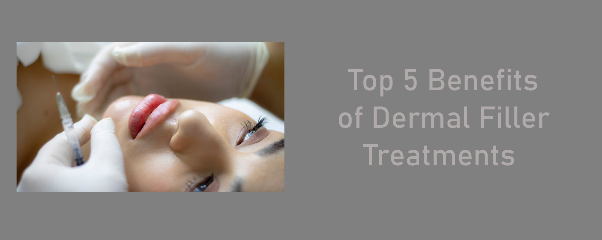 Top 5 Benefits of Dermal Filler Treatments - 1