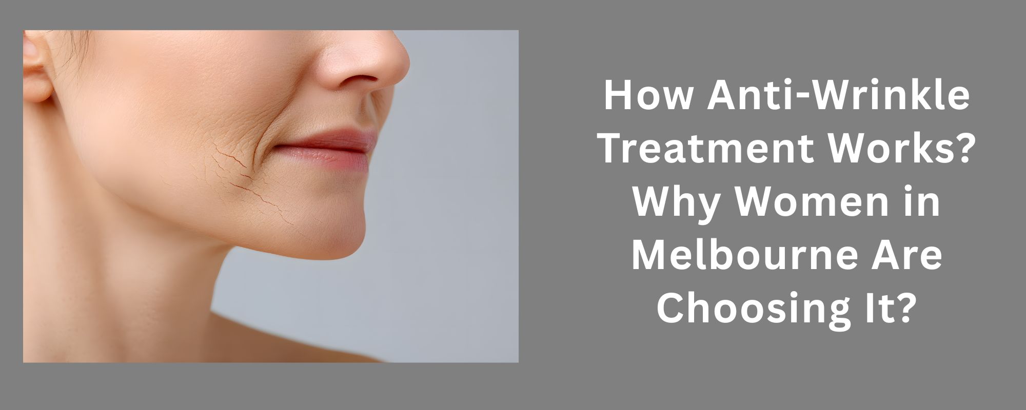 How Anti-Wrinkle Treatment Works? Why Women in Melbourne Are Choosing It? 1 What Is Anti-Wrinkle Treatment