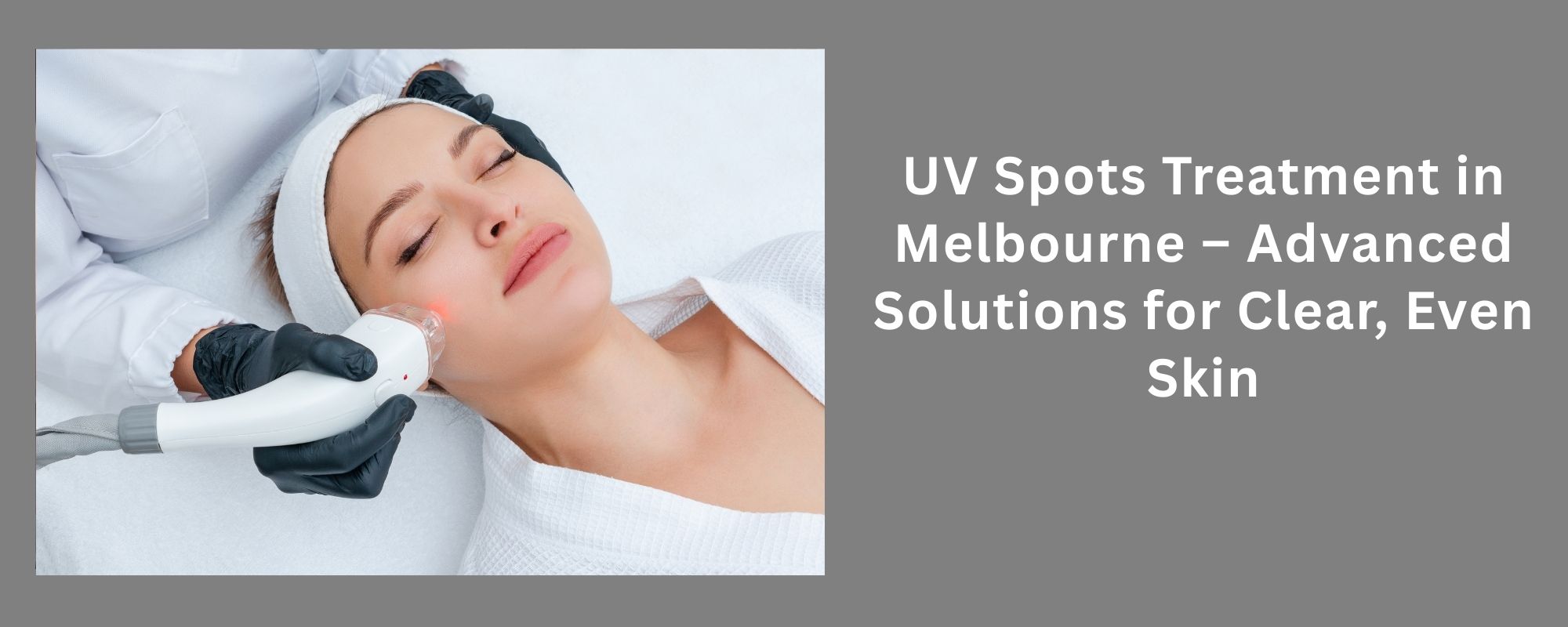 UV Spots Treatment in Melbourne